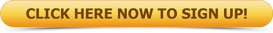CLICK HERE NOW TO SIGN UP!